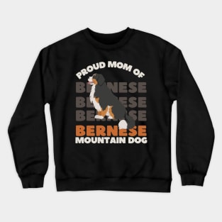 Proud mom of Bernese Mountain Dog Life is better with my dogs Dogs I love all the dogs Crewneck Sweatshirt